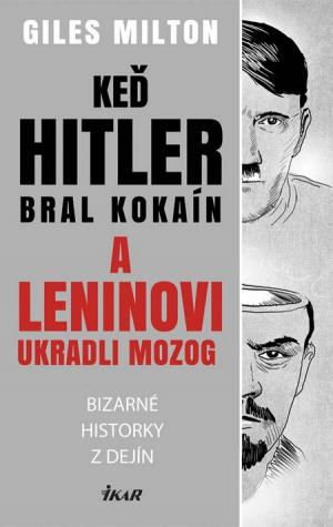 Keď Hitler bral kokaín a Leninovi ukradli mozog