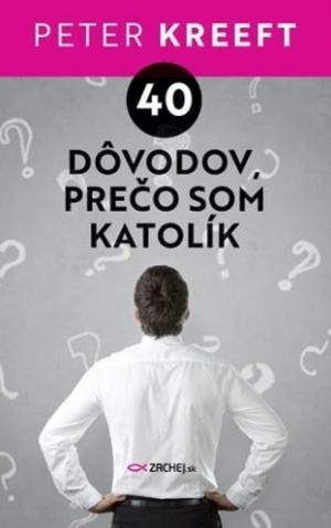 40 dôvodov, prečo som katolík