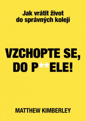 Vzchopte se, do p**dele!