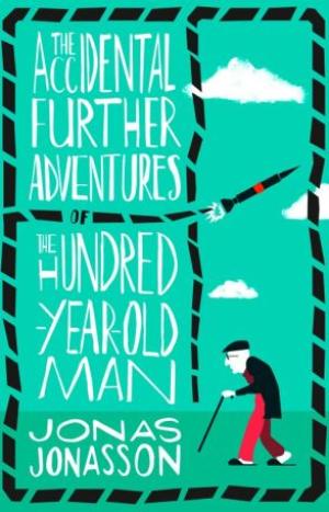 The Accidental Further Adventures of the Hundred-Year-Old Man